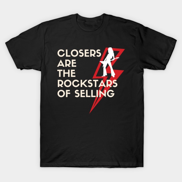 Closers are the Rockstars of Selling T-Shirt by Closer T-shirts